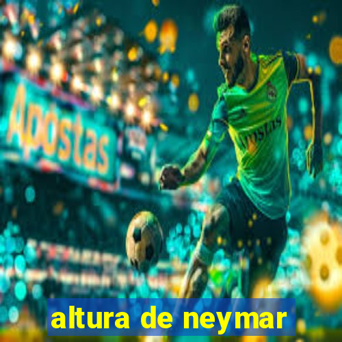 altura de neymar